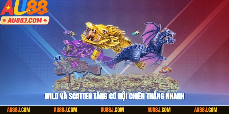 Wild và Scatter tăng cơ hội chiến thắng nhanh